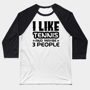 I like tennis and maybe 3 people Baseball T-Shirt